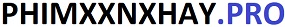 Xxnx.Com, tuyển chọn sex xxnx hay nhất miễn phí không che chất lượng cao 2024